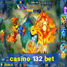 casino 132 bet